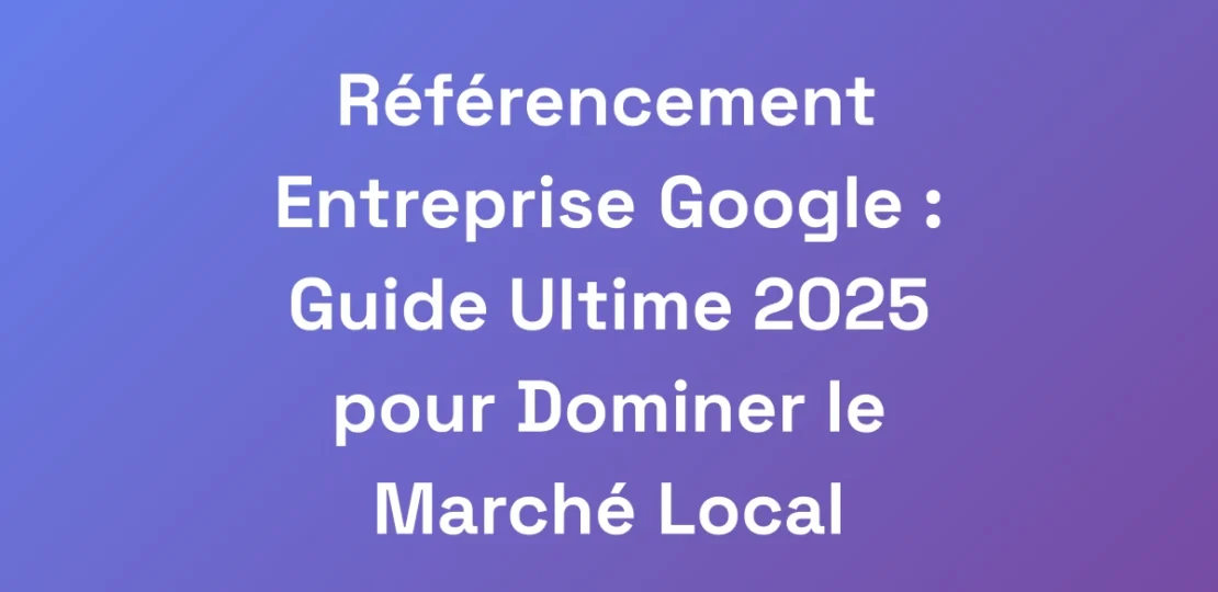 Referencement-Entreprise-Google-Guide-Ultime-202