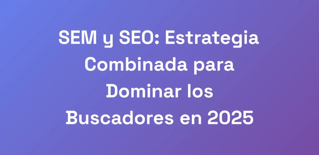 SEM-y-SEO-Estrategia-Combinada-para-Dominar-los-B