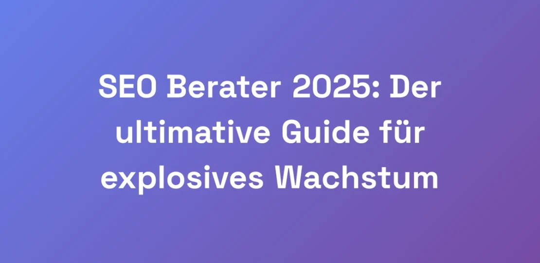 SEO-Berater-2025-Der-ultimative-Guide-fur-explosi