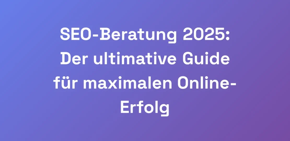 SEO-Beratung-2025-Der-ultimative-Guide-fur-maxima