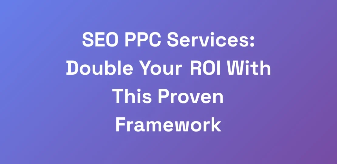 SEO-PPC-Services-Double-Your-ROI-With-This-Proven
