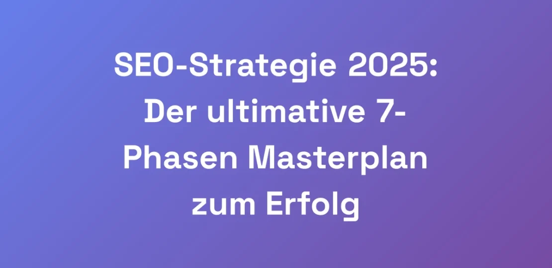 SEO-Strategie-2025-Der-ultimative-7-Phasen-Master