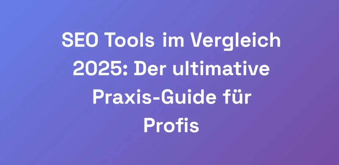 SEO-Tools-im-Vergleich-2025-Der-ultimative-Praxis