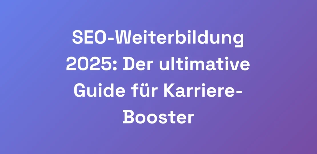 SEO-Weiterbildung-2025-Der-ultimative-Guide-fur-K-2