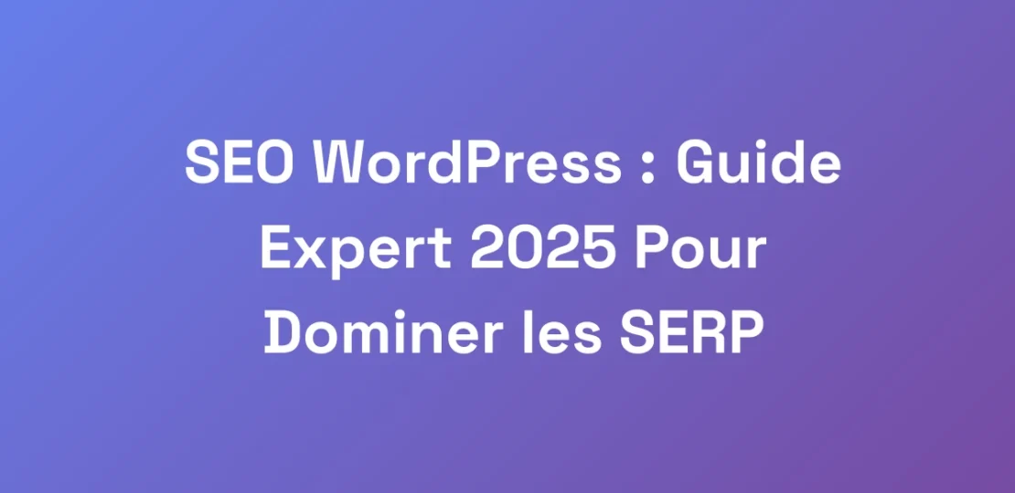 SEO-WordPress-Guide-Expert-2025-Pour-Dominer-les