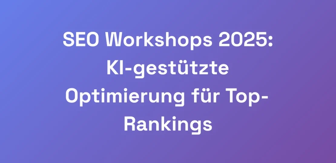 SEO-Workshops-2025-KI-gestutzte-Optimierung-fur-T