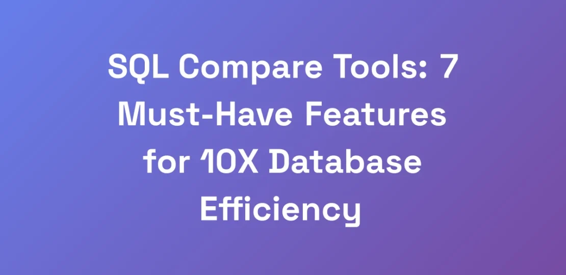 SQL-Compare-Tools-7-Must-Have-Features-for-10X-Da