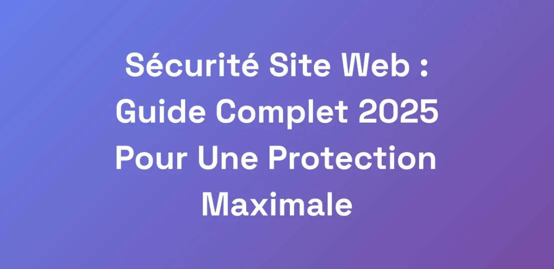 Securite-Site-Web-Guide-Complet-2025-Pour-Une-Pr