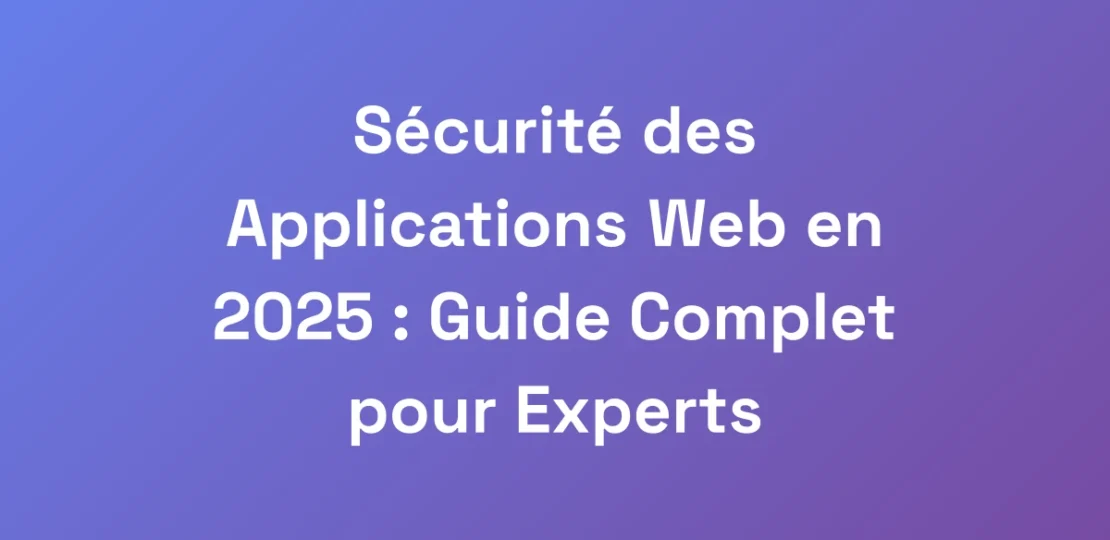 Securite-des-Applications-Web-en-2025-Guide-Comp
