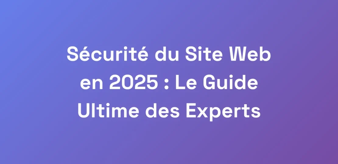 Securite-du-Site-Web-en-2025-Le-Guide-Ultime-des
