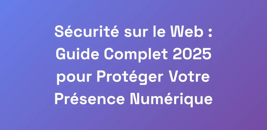 Securite-sur-le-Web-Guide-Complet-2025-pour-Prot
