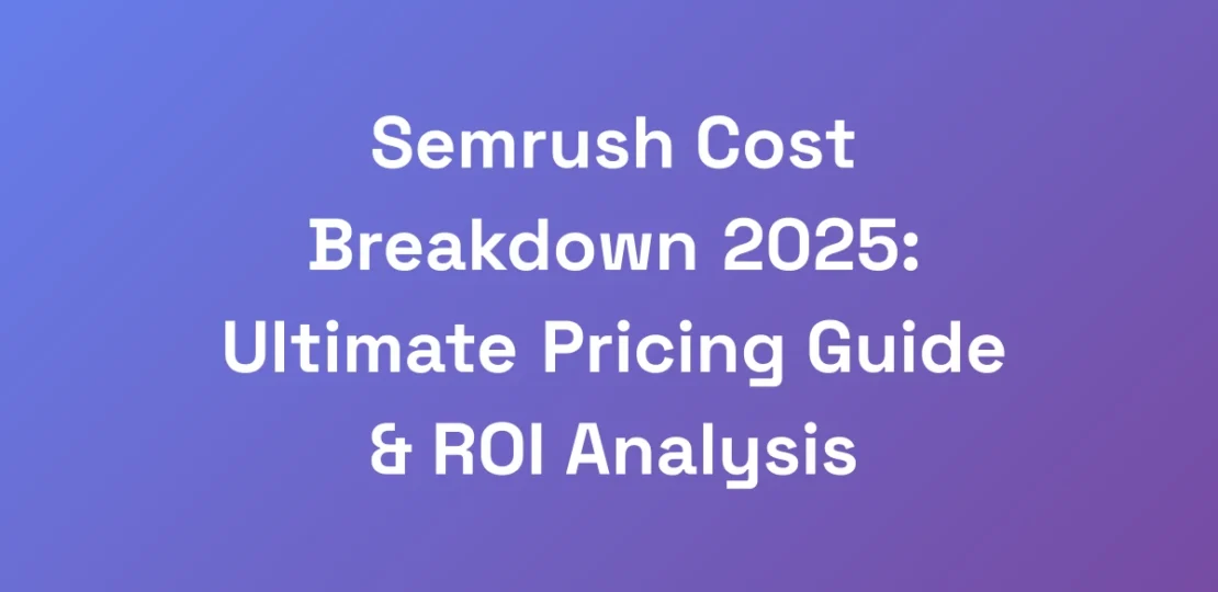 Semrush-Cost-Breakdown-2025-Ultimate-Pricing-Guid