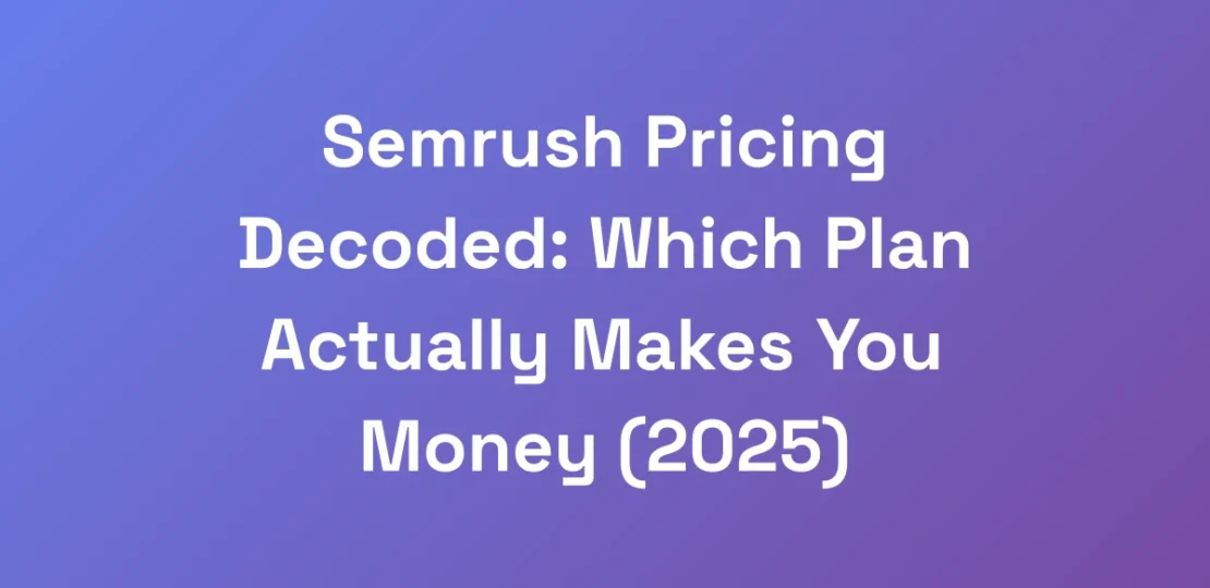 Semrush-Pricing-Decoded-Which-Plan-Actually-Makes