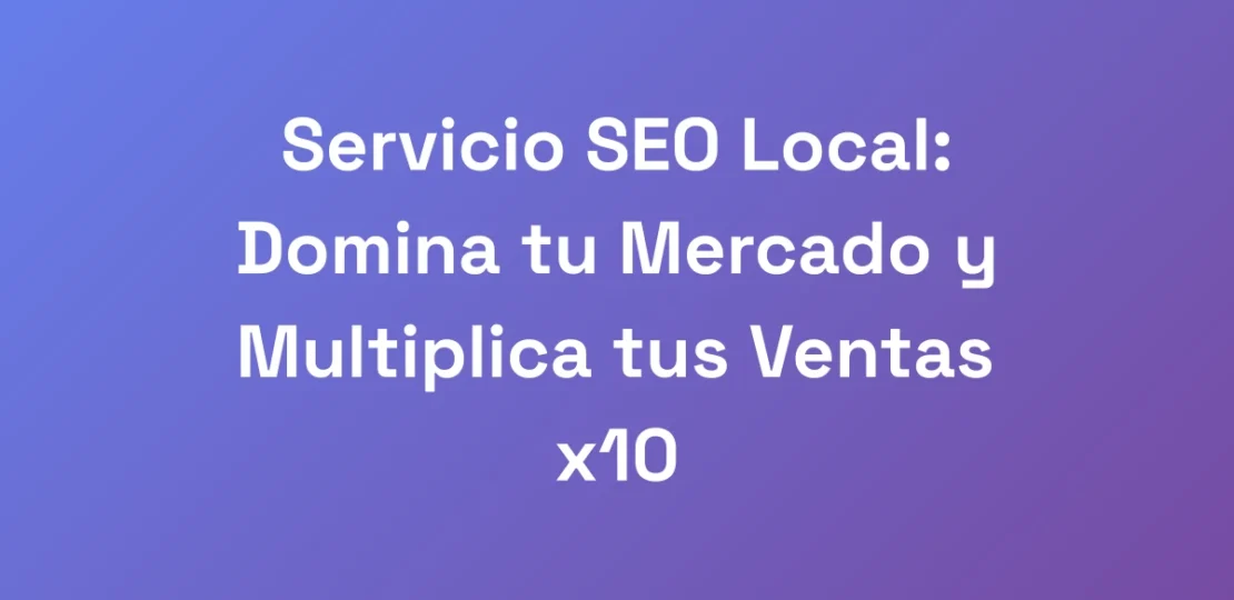 Servicio-SEO-Local-Domina-tu-Mercado-y-Multiplica