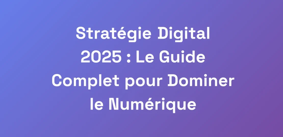 Strategie-Digital-2025-Le-Guide-Complet-pour-Dom