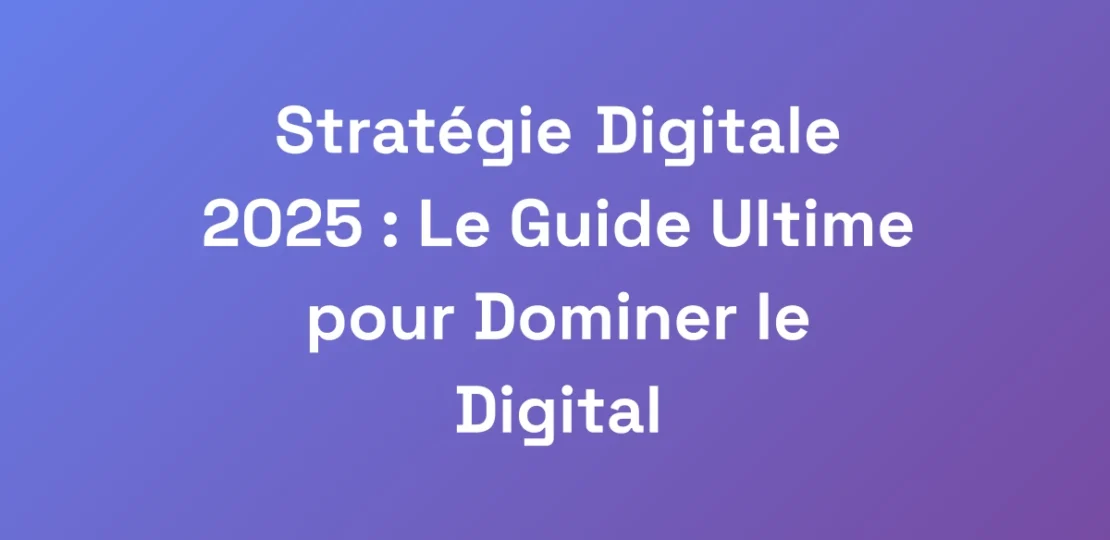 Strategie-Digitale-2025-Le-Guide-Ultime-pour-Dom