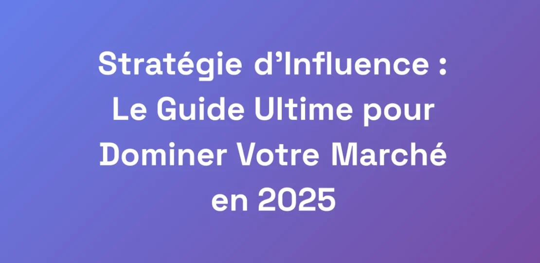 Strategie-dInfluence-Le-Guide-Ultime-pour-Domin