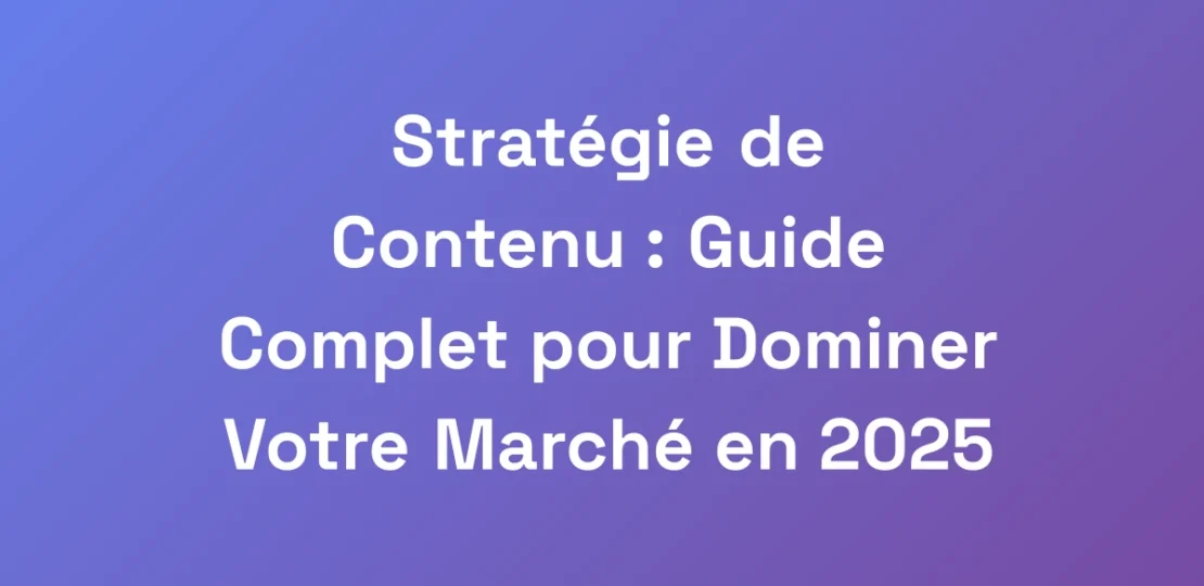 Strategie-de-Contenu-Guide-Complet-pour-Dominer-