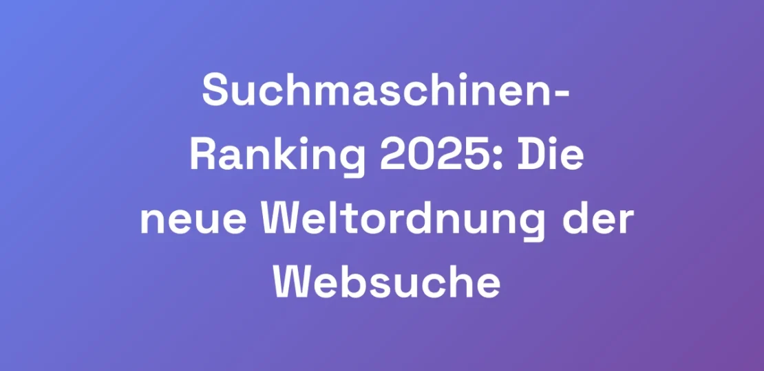 Suchmaschinen-Ranking-2025-Die-neue-Weltordnung-d