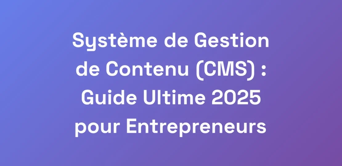 Systeme-de-Gestion-de-Contenu-CMS-Guide-Ultime