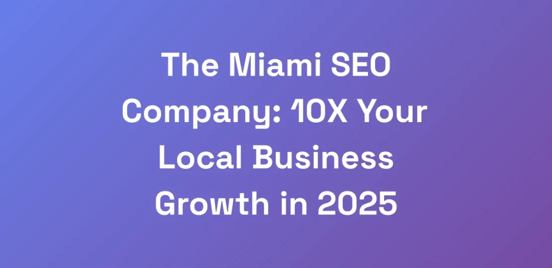 The-Miami-SEO-Company-10X-Your-Local-Business-Gro