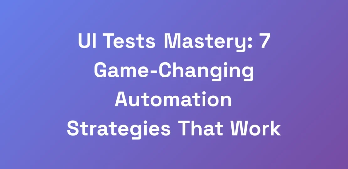 UI-Tests-Mastery-7-Game-Changing-Automation-Strat