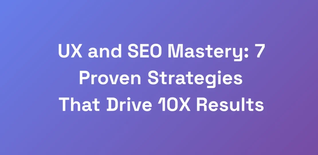 UX-and-SEO-Mastery-7-Proven-Strategies-That-Drive