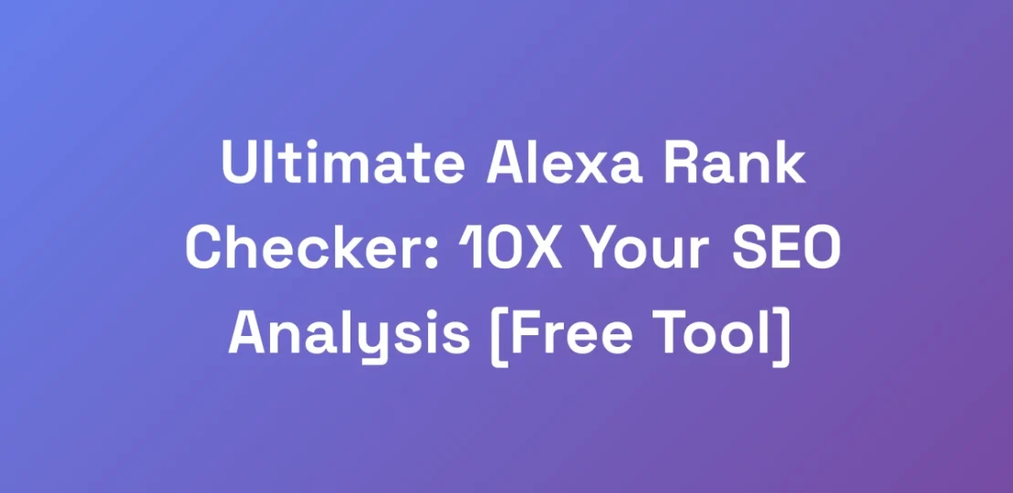 Ultimate-Alexa-Rank-Checker-10X-Your-SEO-Analysis