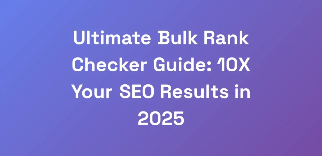 Ultimate-Bulk-Rank-Checker-Guide-10X-Your-SEO-Res