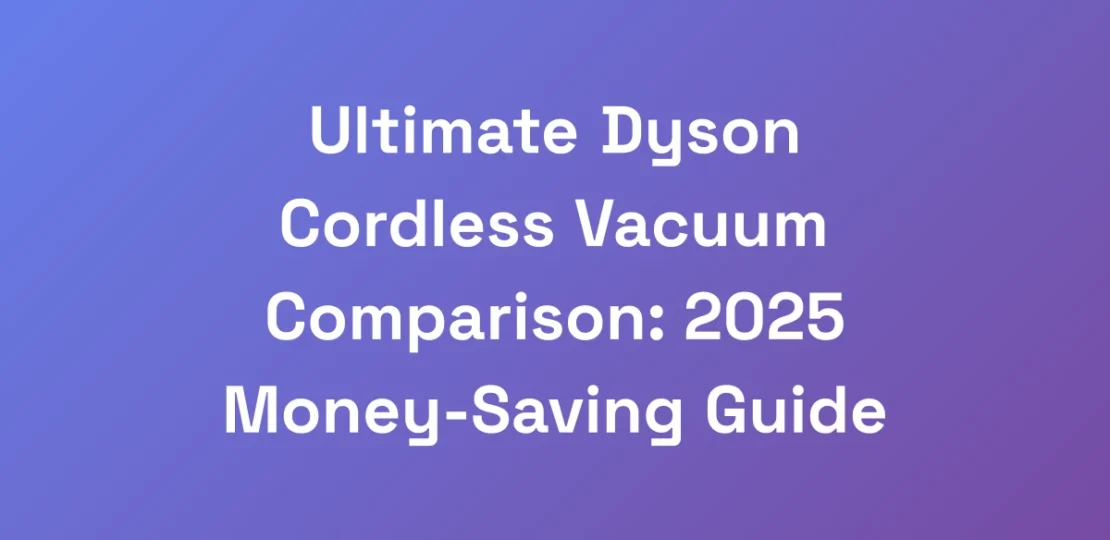 Ultimate-Dyson-Cordless-Vacuum-Comparison-2025-Mo