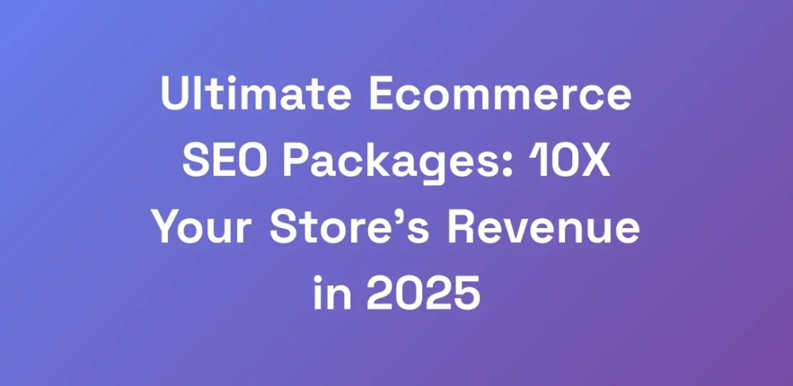 Ultimate-Ecommerce-SEO-Packages-10X-Your-Stores-