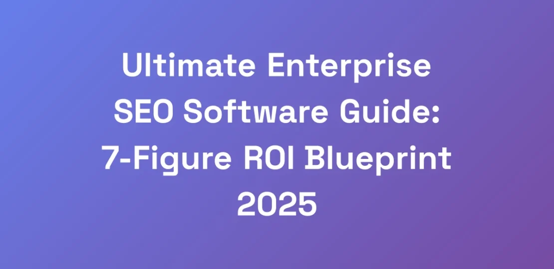 Ultimate-Enterprise-SEO-Software-Guide-7-Figure-R
