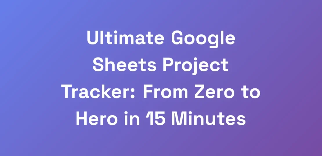 Ultimate-Google-Sheets-Project-Tracker-From-Zero-