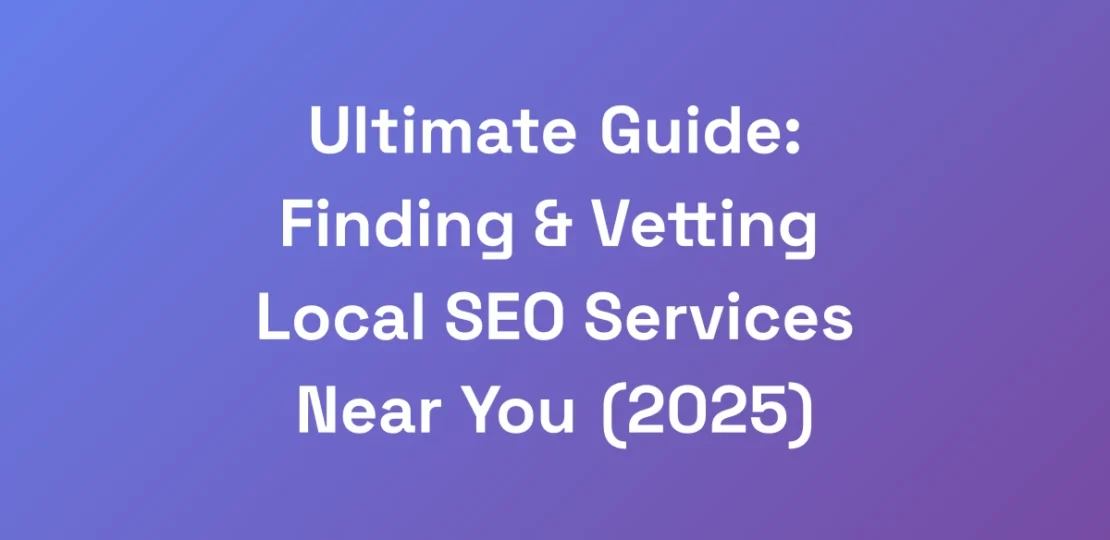 Ultimate-Guide-Finding-Vetting-Local-SEO-Servic