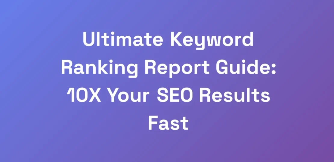 Ultimate-Keyword-Ranking-Report-Guide-10X-Your-SE