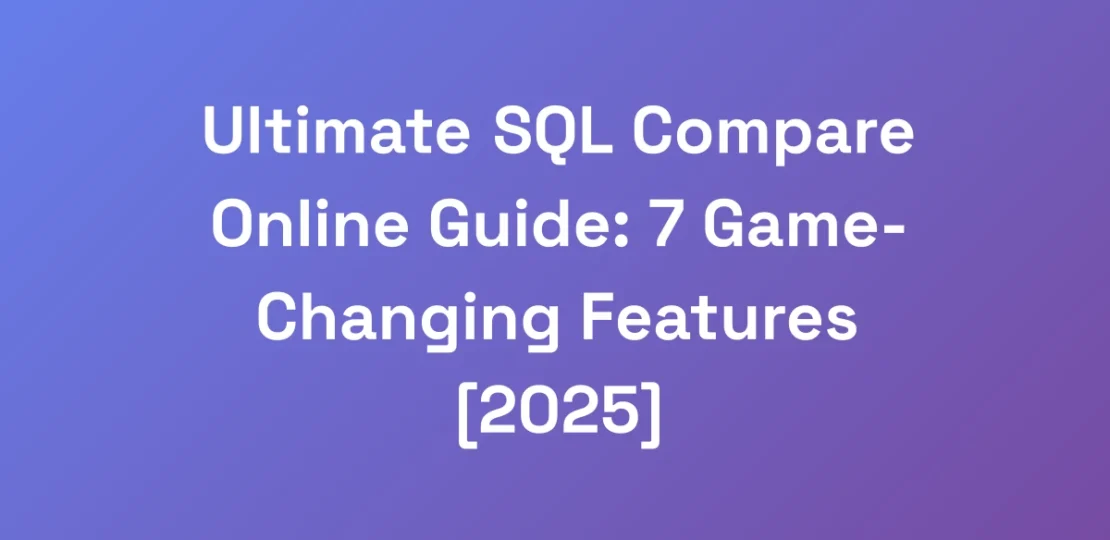 Ultimate-SQL-Compare-Online-Guide-7-Game-Changing