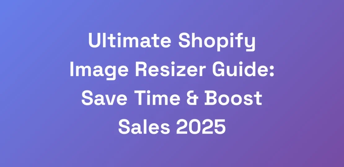 Ultimate-Shopify-Image-Resizer-Guide-Save-Time-