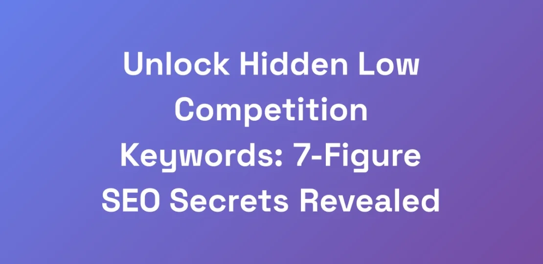 Unlock-Hidden-Low-Competition-Keywords-7-Figure-S