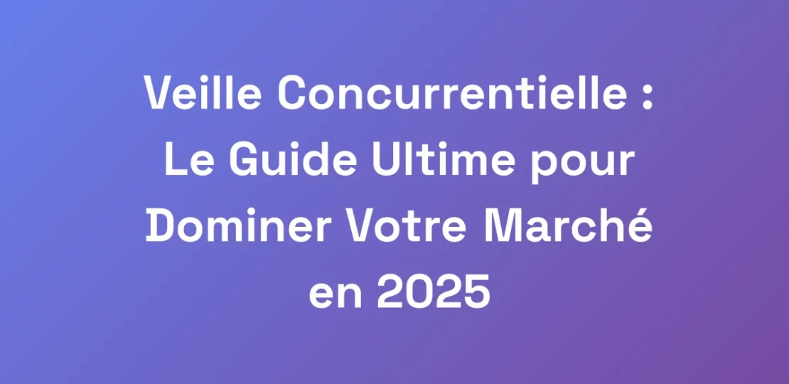 Veille-Concurrentielle-Le-Guide-Ultime-pour-Domi