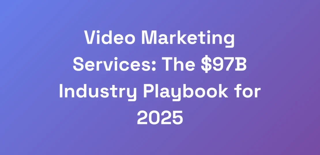 Video-Marketing-Services-The-97B-Industry-Playbo