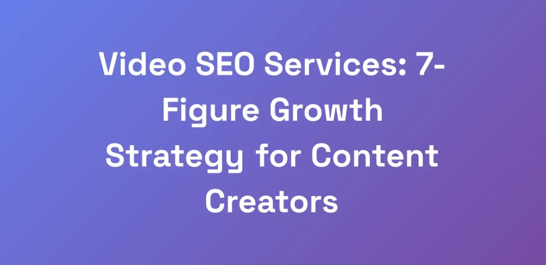 Video-SEO-Services-7-Figure-Growth-Strategy-for-C