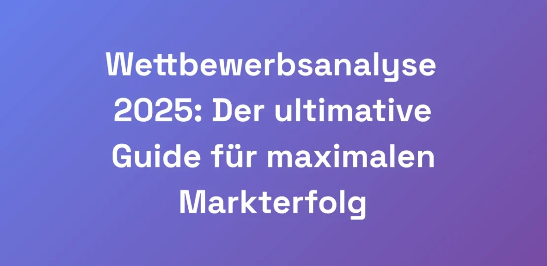 Wettbewerbsanalyse-2025-Der-ultimative-Guide-fur-