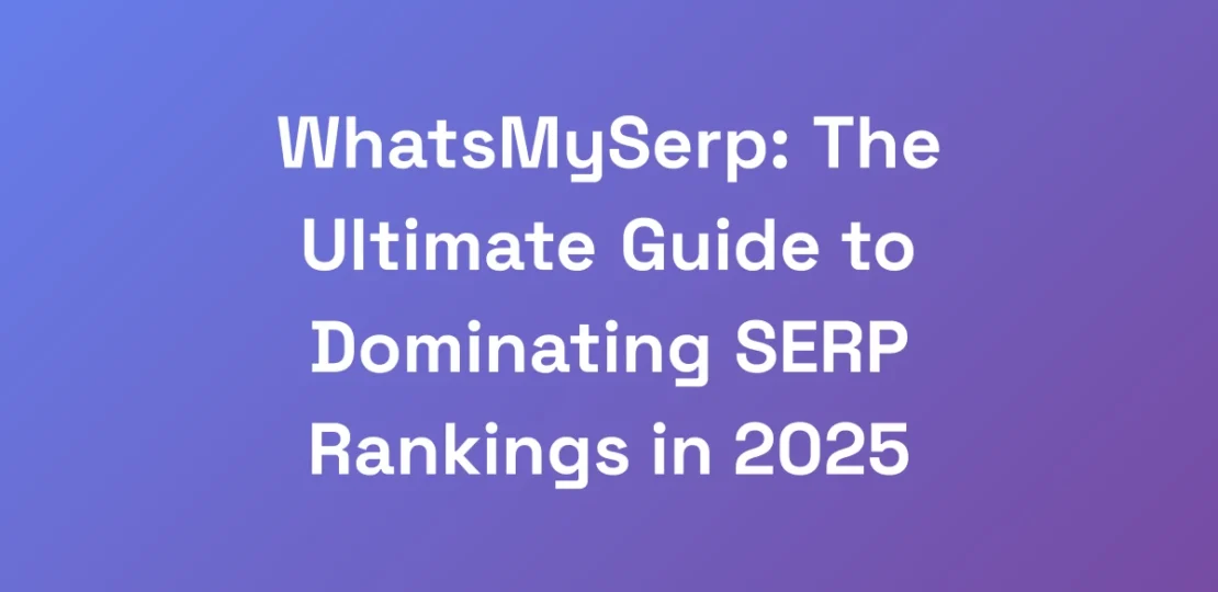 WhatsMySerp-The-Ultimate-Guide-to-Dominating-SERP