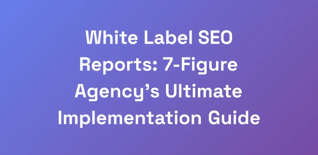 White-Label-SEO-Reports-7-Figure-Agencys-Ultimat