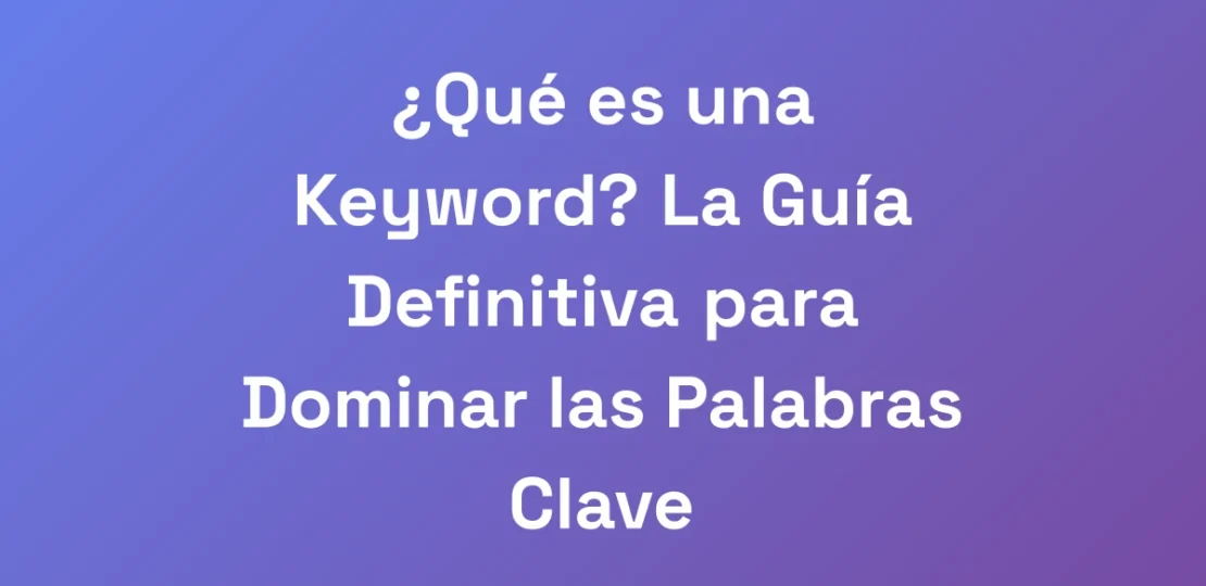 que-es-una-keyword-la-guia-definitiva-para-domin