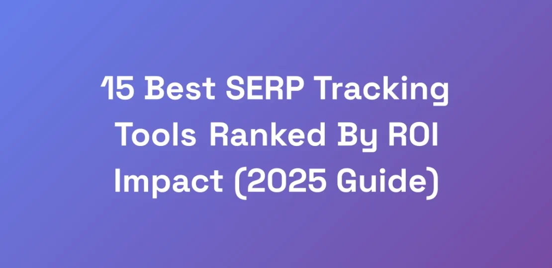15-Best-SERP-Tracking-Tools-Ranked-By-ROI-Impact-