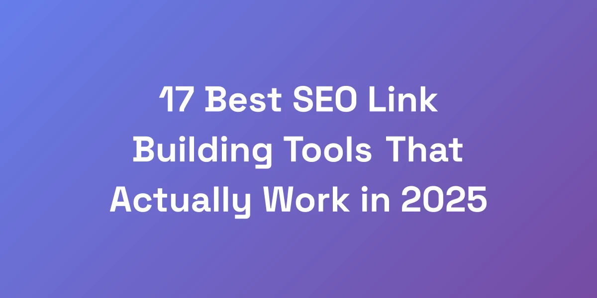 17 Best SEO Link Building Tools That Actually Work in 2025