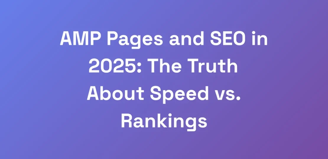 AMP-Pages-and-SEO-in-2025-The-Truth-About-Speed-v