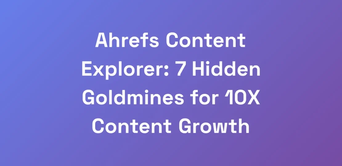 Ahrefs-Content-Explorer-7-Hidden-Goldmines-for-10