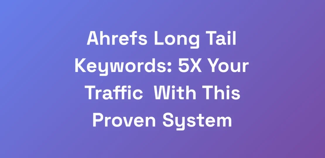 Ahrefs-Long-Tail-Keywords-5X-Your-Traffic-With-Th